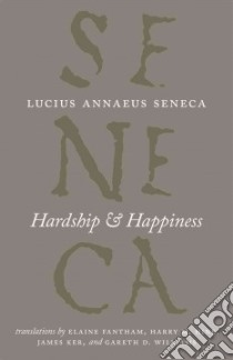 Hardship and Happiness libro in lingua di Seneca Lucius Annaeus, Fantham Elaine (TRN), Hine Harry M. (TRN), Ker James (TRN), Williams Gareth D. (TRN)