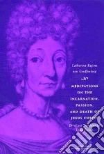 Meditations on the Incarnation, Passion, and Death of Jesus Christ