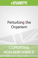 Perturbing the Organism