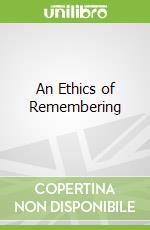 An Ethics of Remembering