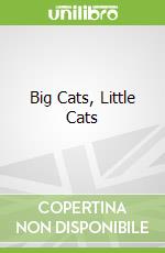 Big Cats, Little Cats