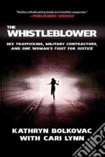The Whistleblower libro in lingua di Bolkovac Kathryn, Lynn Cari