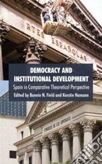 Democracy and Institutional Development libro in lingua di Field Bonnie N. (EDT), Hamann Kerstin (EDT)