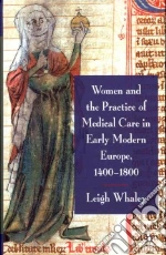 Women and the Practice of Medical Care in Early Modern Europe, 1400-1800
