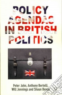 Policy Agendas in British Politics libro in lingua di John Peter, Bertelli Anthony, Jennings Will, Bevan Shaun