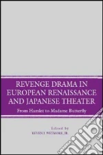 Revenge Drama in European Renaissance and Japanese Theater