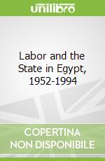 Labor and the State in Egypt, 1952-1994