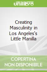 Creating Masculinity in Los Angeles's Little Manilla