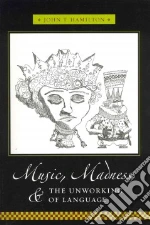 Music, Madness, and the Unworking of Language