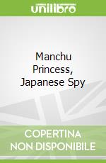 Manchu Princess, Japanese Spy