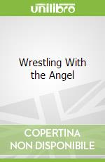 Wrestling With the Angel