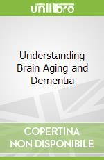 Understanding Brain Aging and Dementia