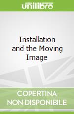 Installation and the Moving Image