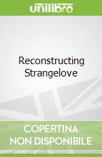 Reconstructing Strangelove