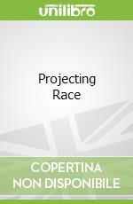 Projecting Race