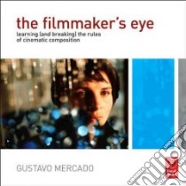 The Filmmaker's Eye libro in lingua di Mercado Gustavo