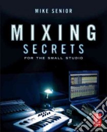 Mixing Secrets for the Small Studio libro in lingua di Senior Mike