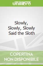 Slowly, Slowly, Slowly Said the Sloth