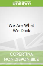 We Are What We Drink