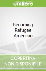 Becoming Refugee American