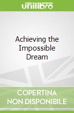 Achieving the Impossible Dream