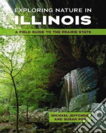 Exploring Nature in Illinois libro in lingua di Jeffords Michael, Post Susan