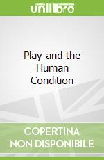 Play and the Human Condition