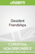 Dissident Friendships