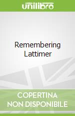 Remembering Lattimer libro in lingua di Shackel Paul A.