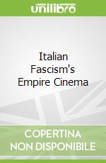 Italian Fascism's Empire Cinema libro in lingua di Ben-Ghiat Ruth