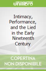 Intimacy, Performance, and the Lied in the Early Nineteenth Century libro str