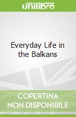 Everyday Life in the Balkans