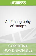 An Ethnography of Hunger