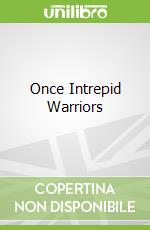 Once Intrepid Warriors