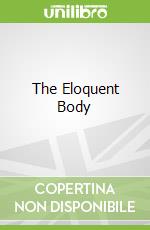The Eloquent Body