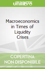 Macroeconomics in Times of Liquidity Crises