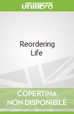 Reordering Life libro in lingua di Hilgartner Stephen