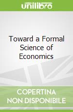 Toward a Formal Science of Economics