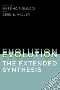 Evolution - The Extended Synthesis libro in lingua di Pigliucci Massimo (EDT), Muller Gerd B. (EDT)