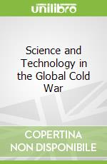 Science and Technology in the Global Cold War libro str
