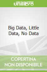 Big Data, Little Data, No Data
