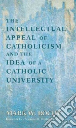 The Intellectual Appeal of Catholicism & the Idea of a Catholic University