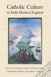 Catholic Culture in Early Modern England libro in lingua di Corthell Ronald (EDT), Dolan Frances E. (EDT), Highley Christopher (EDT), Marotti Arthur F. (EDT)