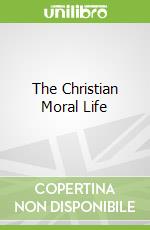 The Christian Moral Life libro in lingua di Rziha John