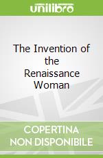 The Invention of the Renaissance Woman