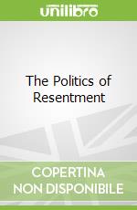 The Politics of Resentment