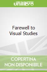 Farewell to Visual Studies
