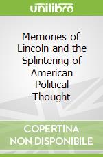 Memories of Lincoln and the Splintering of American Political Thought