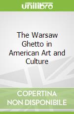 The Warsaw Ghetto in American Art and Culture