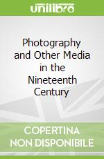 Photography and Other Media in the Nineteenth Century libro in lingua di Leonardi Nicoletta (EDT), Natale Simone (EDT)